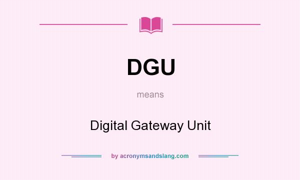 What does DGU mean? It stands for Digital Gateway Unit