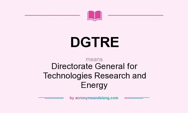 What does DGTRE mean? It stands for Directorate General for Technologies Research and Energy