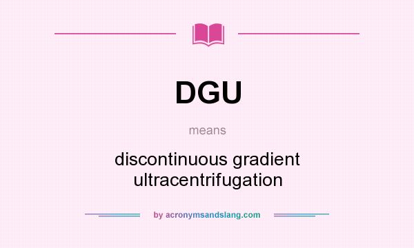 What does DGU mean? It stands for discontinuous gradient ultracentrifugation