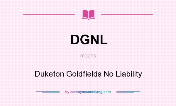 What does DGNL mean? It stands for Duketon Goldfields No Liability