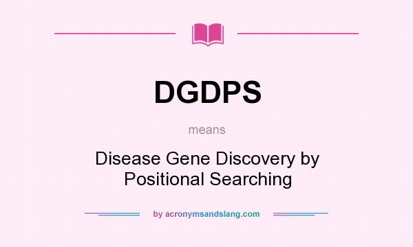 What does DGDPS mean? It stands for Disease Gene Discovery by Positional Searching