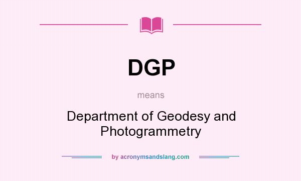 What does DGP mean? It stands for Department of Geodesy and Photogrammetry
