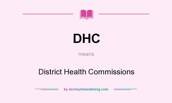 What does DHC mean? It stands for District Health Commissions