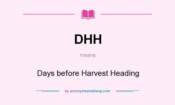 What does DHH mean? It stands for Days before Harvest Heading