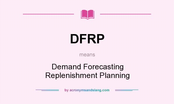 What does DFRP mean? It stands for Demand Forecasting Replenishment Planning