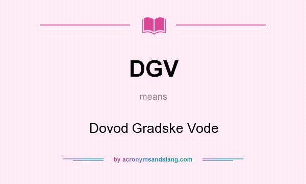 What does DGV mean? It stands for Dovod Gradske Vode
