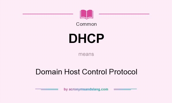 What does DHCP mean? It stands for Domain Host Control Protocol