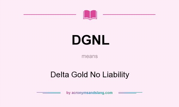 What does DGNL mean? It stands for Delta Gold No Liability