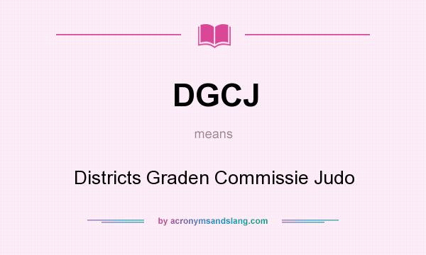 What does DGCJ mean? It stands for Districts Graden Commissie Judo