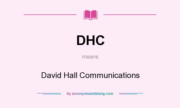 What does DHC mean? It stands for David Hall Communications