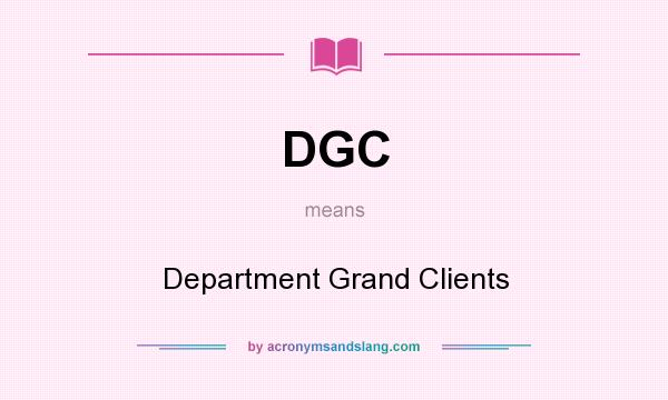 What does DGC mean? It stands for Department Grand Clients