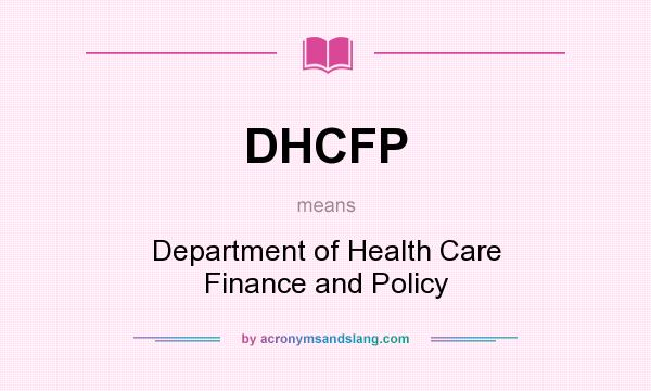 What does DHCFP mean? It stands for Department of Health Care Finance and Policy