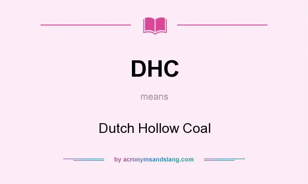 What does DHC mean? It stands for Dutch Hollow Coal
