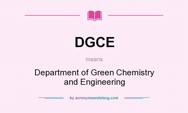What does DGCE mean? It stands for Department of Green Chemistry and Engineering