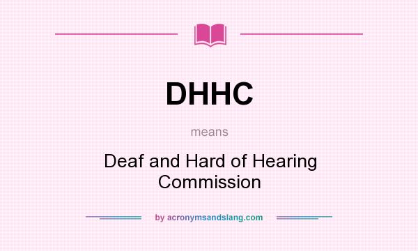 What does DHHC mean? It stands for Deaf and Hard of Hearing Commission