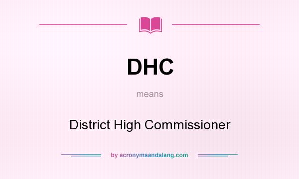 What does DHC mean? It stands for District High Commissioner