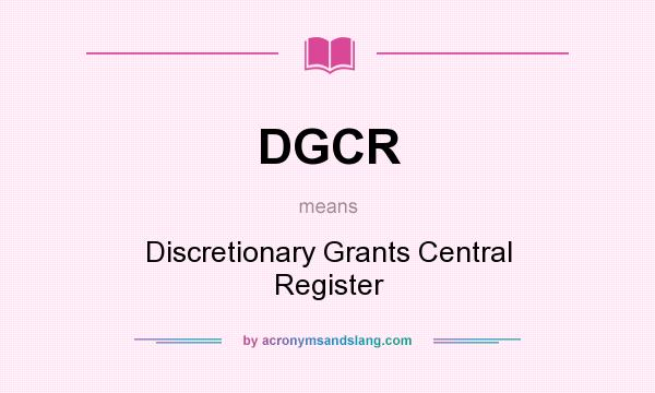 What does DGCR mean? It stands for Discretionary Grants Central Register