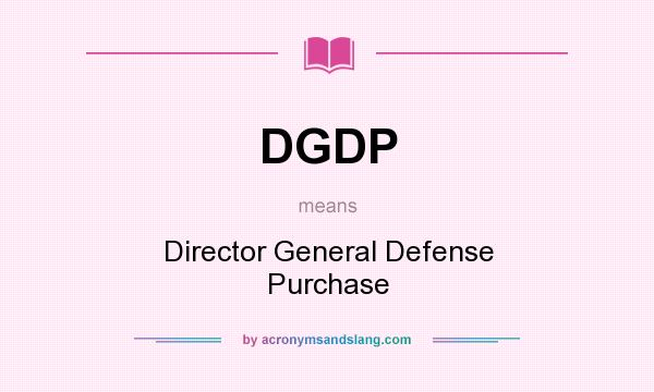 What does DGDP mean? It stands for Director General Defense Purchase