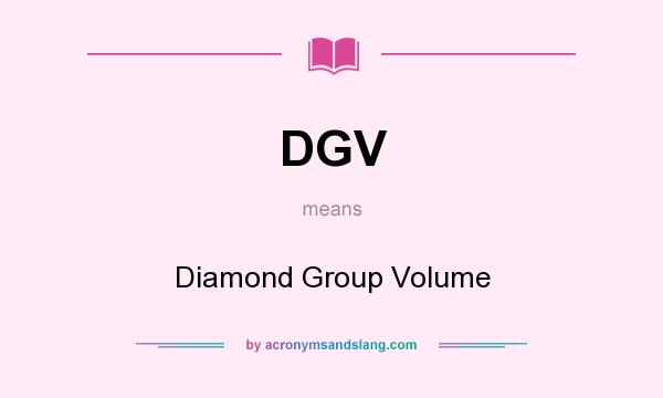 What does DGV mean? It stands for Diamond Group Volume