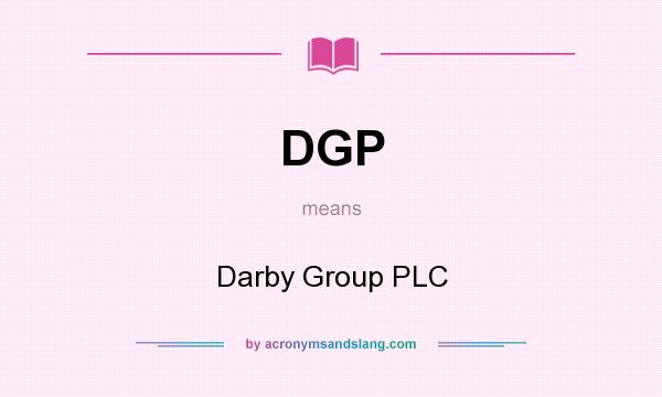 What does DGP mean? It stands for Darby Group PLC