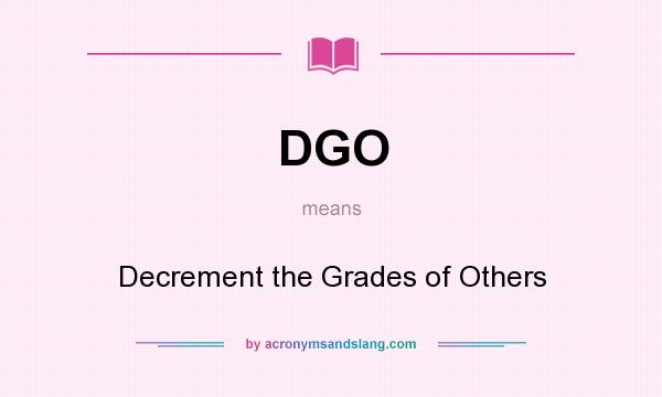 What does DGO mean? It stands for Decrement the Grades of Others
