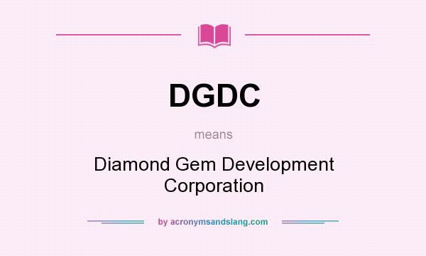 What does DGDC mean? It stands for Diamond Gem Development Corporation