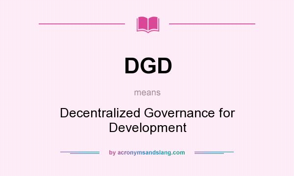 What does DGD mean? It stands for Decentralized Governance for Development
