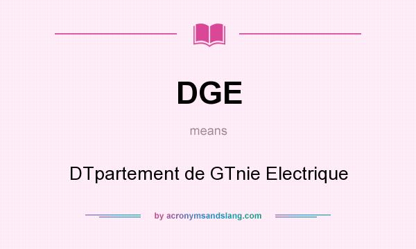 What does DGE mean? It stands for DTpartement de GTnie Electrique