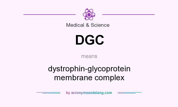 What does DGC mean? It stands for dystrophin-glycoprotein membrane complex