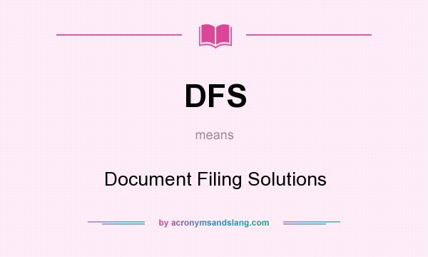 What does DFS mean? It stands for Document Filing Solutions