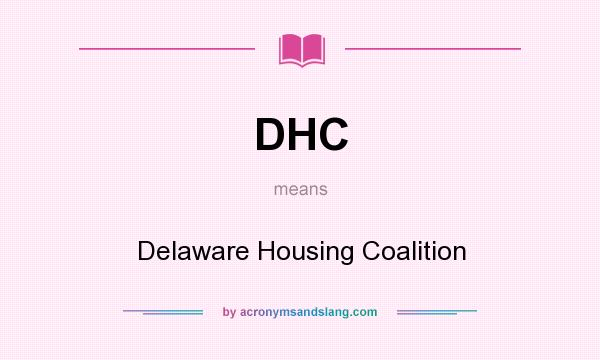 What does DHC mean? It stands for Delaware Housing Coalition