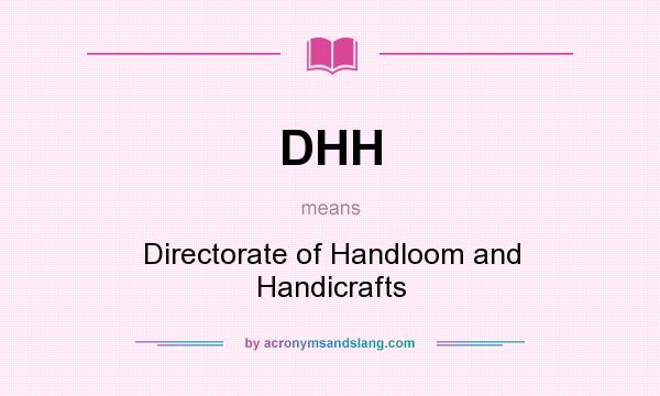 What does DHH mean? It stands for Directorate of Handloom and Handicrafts