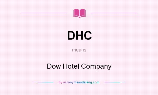 What does DHC mean? It stands for Dow Hotel Company