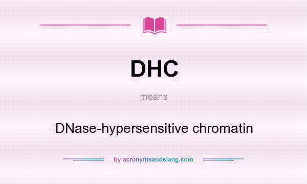 What does DHC mean? It stands for DNase-hypersensitive chromatin