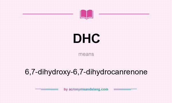 What does DHC mean? It stands for 6,7-dihydroxy-6,7-dihydrocanrenone