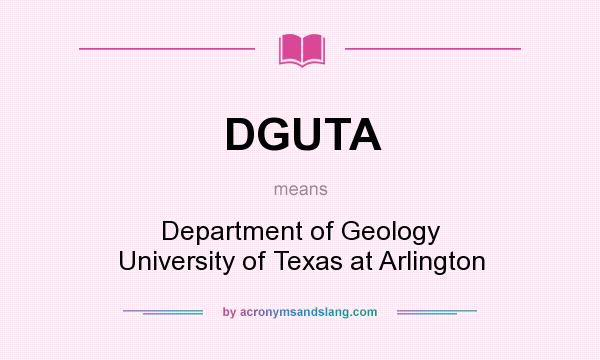 What does DGUTA mean? It stands for Department of Geology University of Texas at Arlington