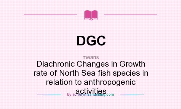 What does DGC mean? It stands for Diachronic Changes in Growth rate of North Sea fish species in relation to anthropogenic activities