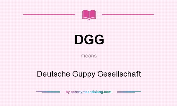 What does DGG mean? It stands for Deutsche Guppy Gesellschaft