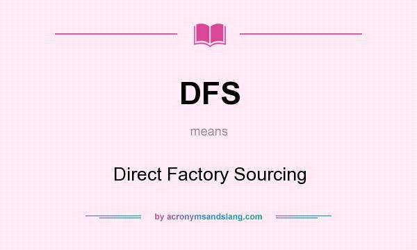 What does DFS mean? It stands for Direct Factory Sourcing