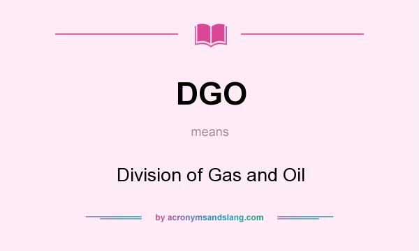 What does DGO mean? It stands for Division of Gas and Oil