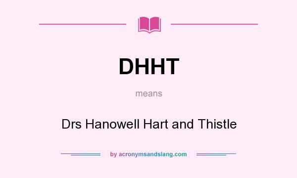 What does DHHT mean? It stands for Drs Hanowell Hart and Thistle
