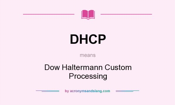 What does DHCP mean? It stands for Dow Haltermann Custom Processing