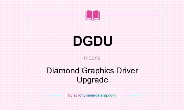 What does DGDU mean? It stands for Diamond Graphics Driver Upgrade