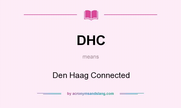 What does DHC mean? It stands for Den Haag Connected