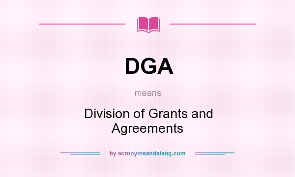 What does DGA mean? It stands for Division of Grants and Agreements
