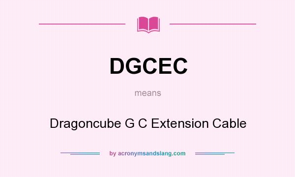 What does DGCEC mean? It stands for Dragoncube G C Extension Cable