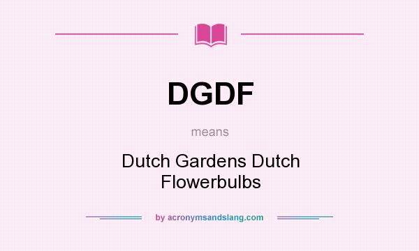 What does DGDF mean? It stands for Dutch Gardens Dutch Flowerbulbs