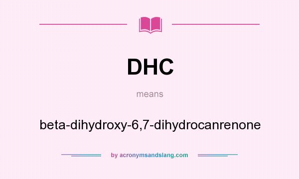 What does DHC mean? It stands for beta-dihydroxy-6,7-dihydrocanrenone