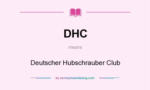 What does DHC mean? It stands for Deutscher Hubschrauber Club