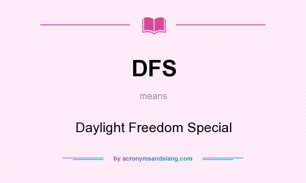 What does DFS mean? It stands for Daylight Freedom Special